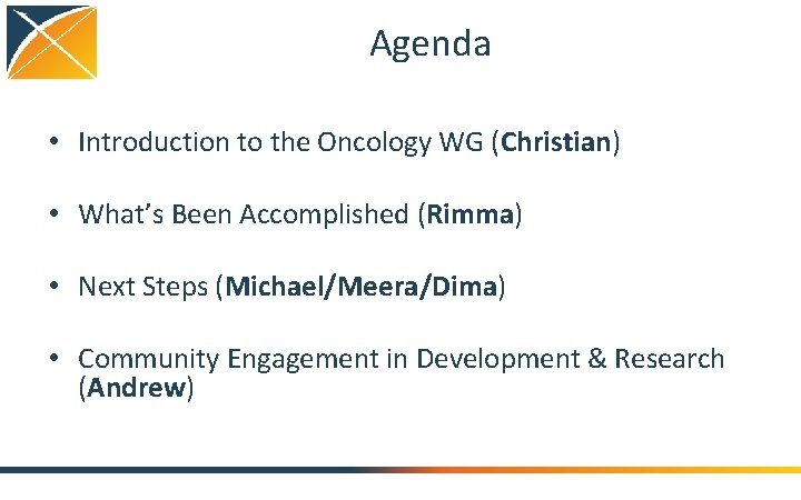 Agenda • Introduction to the Oncology WG (Christian) • What’s Been Accomplished (Rimma) •
