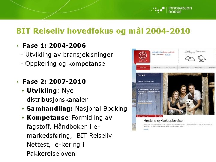 BIT Reiseliv hovedfokus og mål 2004 -2010 • Fase 1: 2004 -2006 - Utvikling