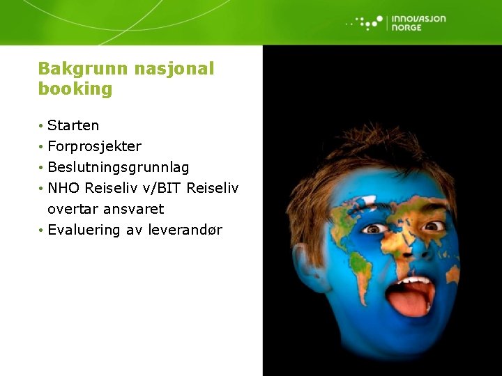 Bakgrunn nasjonal booking • Starten • Forprosjekter • Beslutningsgrunnlag • NHO Reiseliv v/BIT Reiseliv