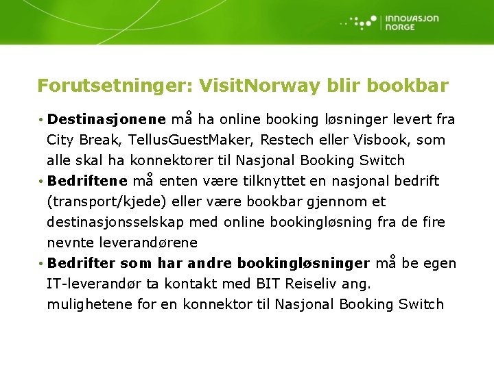 Forutsetninger: Visit. Norway blir bookbar • Destinasjonene må ha online booking løsninger levert fra