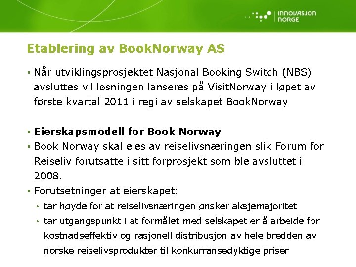 Etablering av Book. Norway AS • Når utviklingsprosjektet Nasjonal Booking Switch (NBS) avsluttes vil