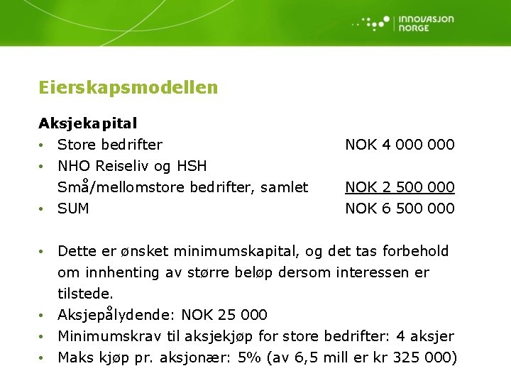 Eierskapsmodellen Aksjekapital • Store bedrifter NOK 4 000 • NHO Reiseliv og HSH Små/mellomstore