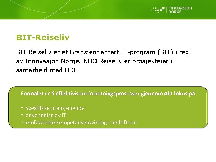 BIT-Reiseliv BIT Reiseliv er et Bransjeorientert IT-program (BIT) i regi av Innovasjon Norge. NHO
