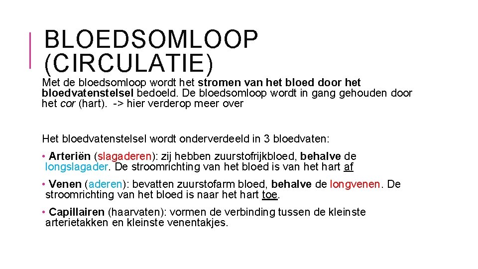 BLOEDSOMLOOP (CIRCULATIE) Met de bloedsomloop wordt het stromen van het bloed door het bloedvatenstelsel