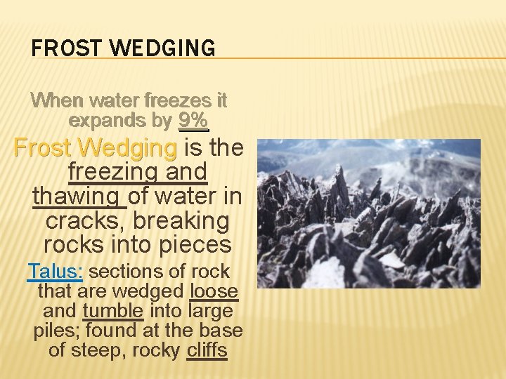 FROST WEDGING When water freezes it expands by 9% Frost Wedging is the Wedging