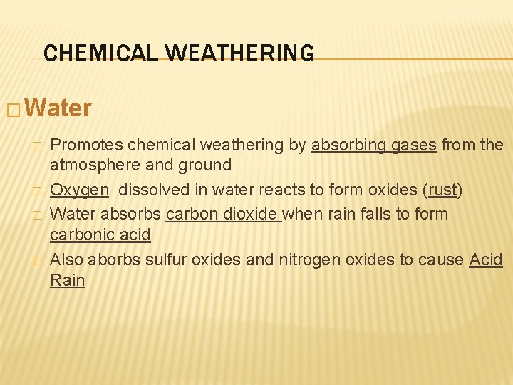 CHEMICAL WEATHERING � Water � � Promotes chemical weathering by absorbing gases from the