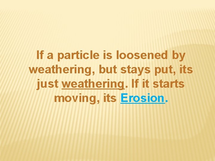 If a particle is loosened by weathering, but stays put, its just weathering. If