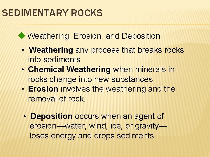 SEDIMENTARY ROCKS Weathering, Erosion, and Deposition • Weathering any process that breaks rocks into