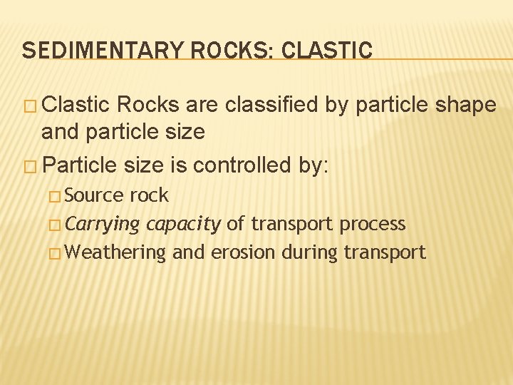 SEDIMENTARY ROCKS: CLASTIC � Clastic Rocks are classified by particle shape and particle size