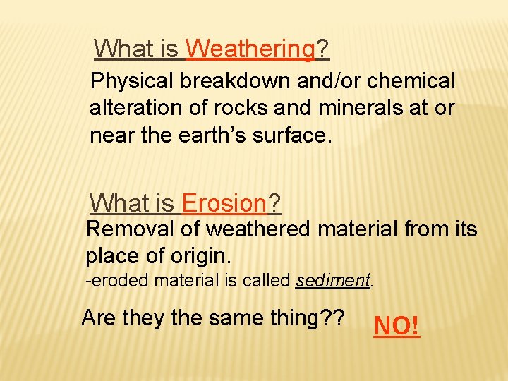 What is Weathering? Physical breakdown and/or chemical alteration of rocks and minerals at or