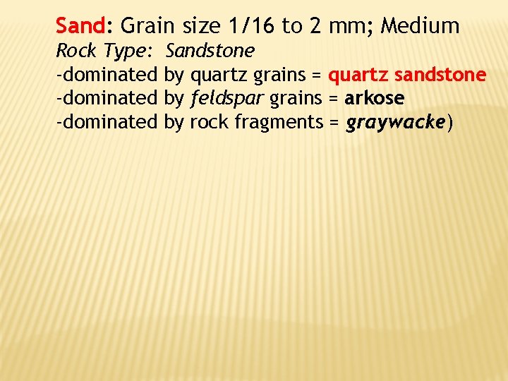 Sand: Grain size 1/16 to 2 mm; Medium Rock Type: -dominated Sandstone by quartz