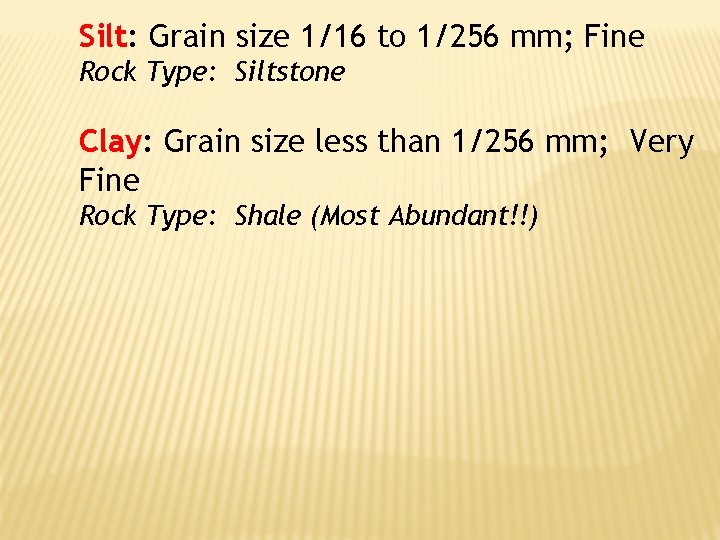 Silt: Grain size 1/16 to 1/256 mm; Fine Rock Type: Siltstone Clay: Grain size