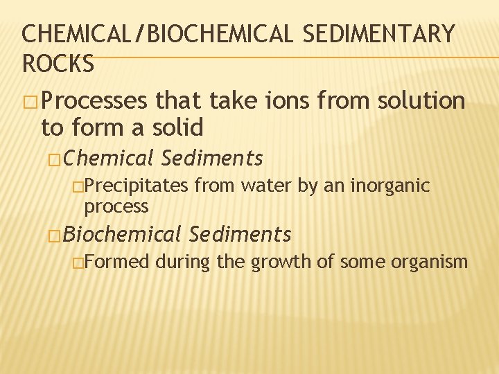 CHEMICAL/BIOCHEMICAL SEDIMENTARY ROCKS � Processes that take ions from solution to form a solid