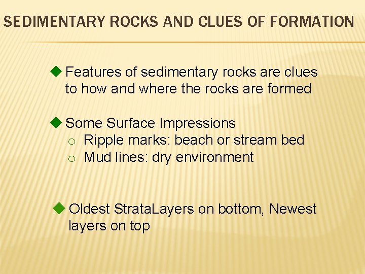 SEDIMENTARY ROCKS AND CLUES OF FORMATION u Features of sedimentary rocks are clues to