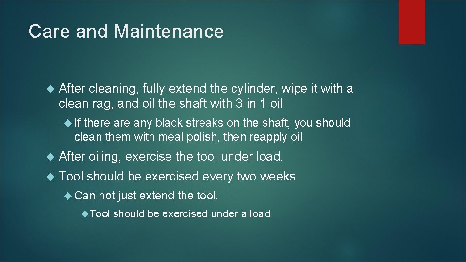 Care and Maintenance After cleaning, fully extend the cylinder, wipe it with a clean