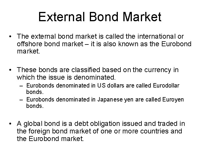 External Bond Market • The external bond market is called the international or offshore