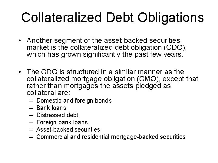 Collateralized Debt Obligations • Another segment of the asset-backed securities market is the collateralized