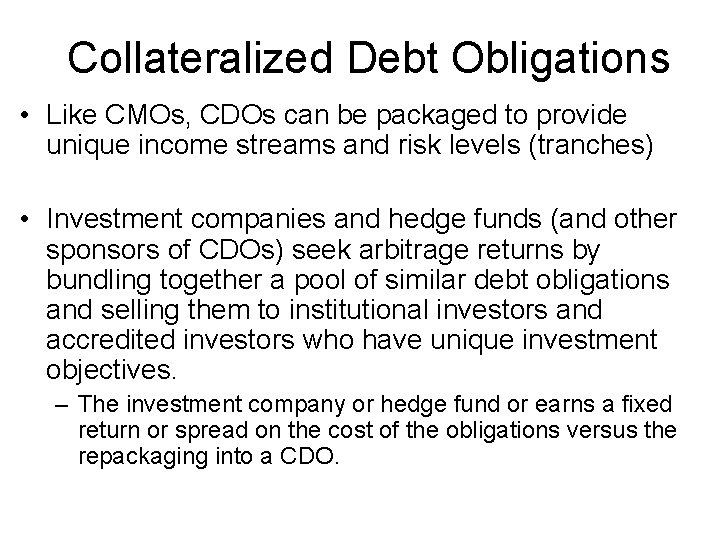 Collateralized Debt Obligations • Like CMOs, CDOs can be packaged to provide unique income