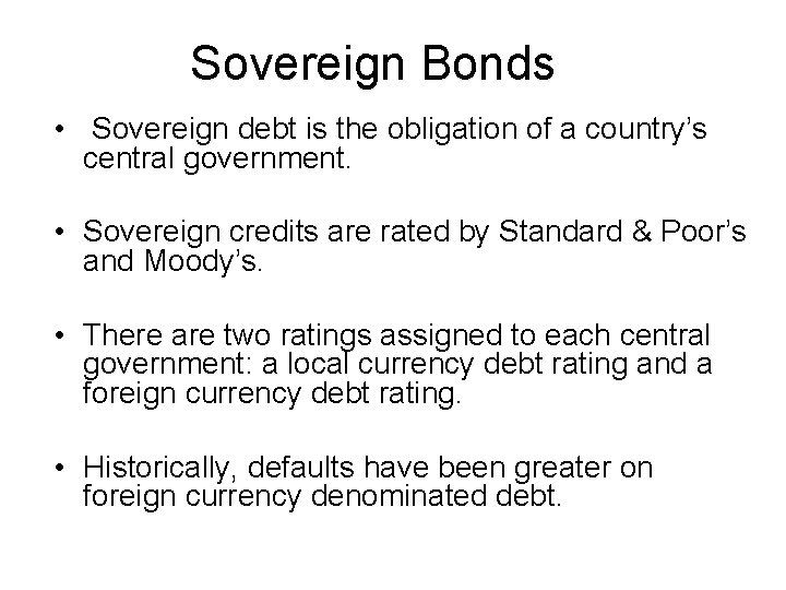 Sovereign Bonds • Sovereign debt is the obligation of a country’s central government. •