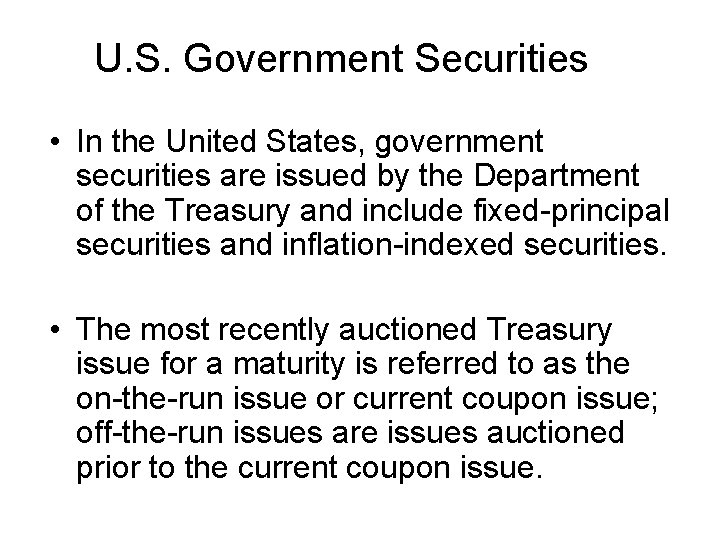 U. S. Government Securities • In the United States, government securities are issued by