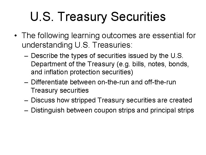 U. S. Treasury Securities • The following learning outcomes are essential for understanding U.