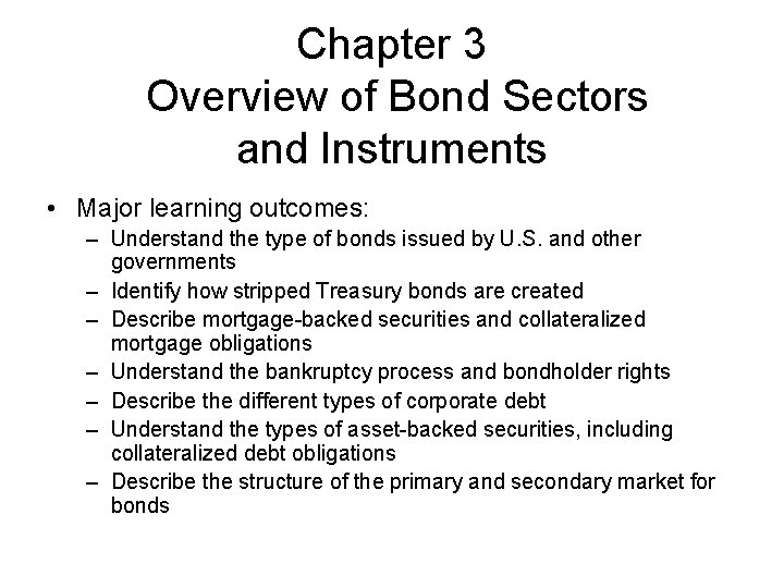Chapter 3 Overview of Bond Sectors and Instruments • Major learning outcomes: – Understand