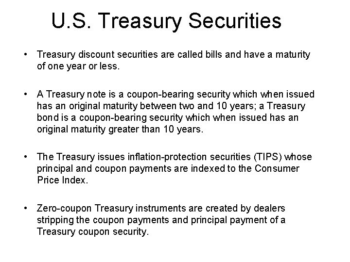 U. S. Treasury Securities • Treasury discount securities are called bills and have a