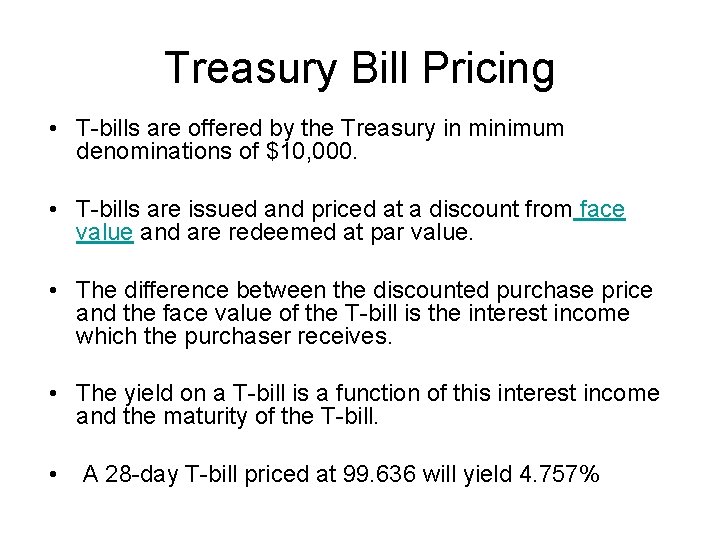 Treasury Bill Pricing • T-bills are offered by the Treasury in minimum denominations of