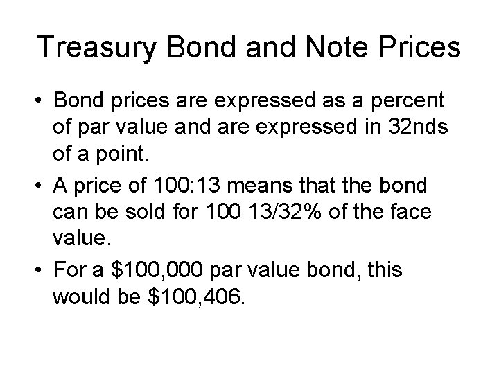 Treasury Bond and Note Prices • Bond prices are expressed as a percent of