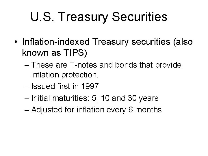 U. S. Treasury Securities • Inflation-indexed Treasury securities (also known as TIPS) – These