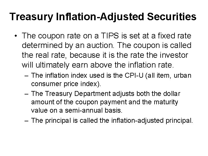Treasury Inflation-Adjusted Securities • The coupon rate on a TIPS is set at a