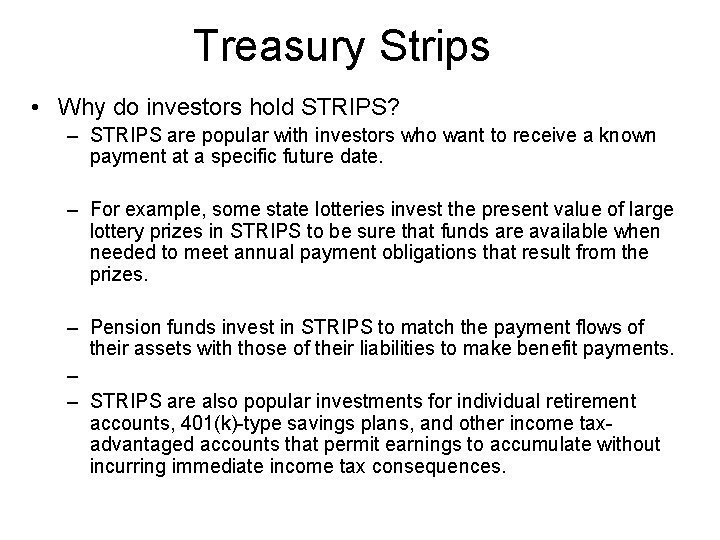 Treasury Strips • Why do investors hold STRIPS? – STRIPS are popular with investors