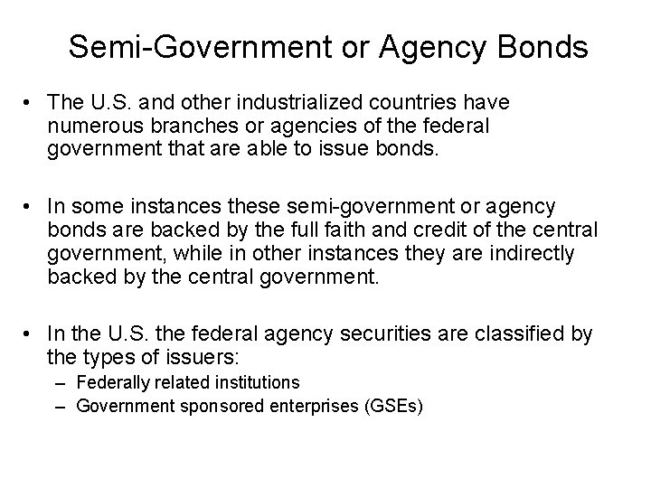 Semi-Government or Agency Bonds • The U. S. and other industrialized countries have numerous