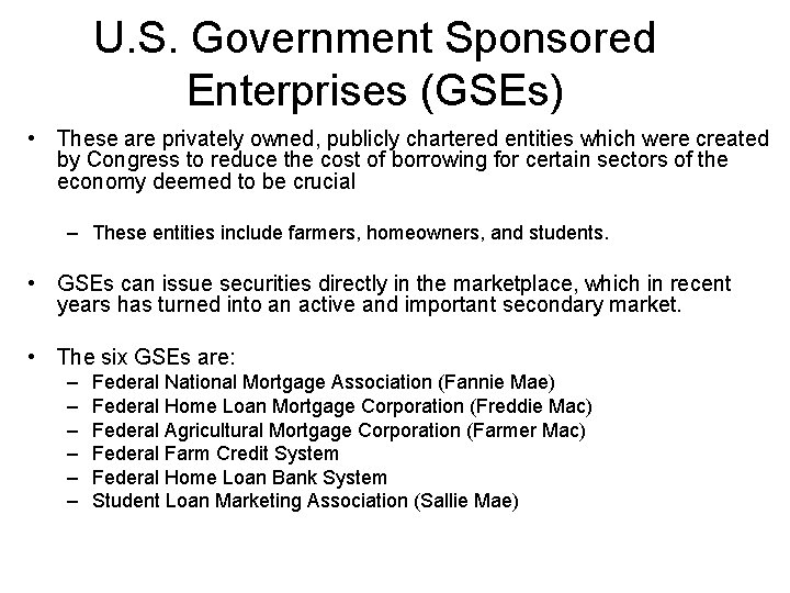 U. S. Government Sponsored Enterprises (GSEs) • These are privately owned, publicly chartered entities