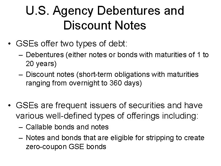 U. S. Agency Debentures and Discount Notes • GSEs offer two types of debt: