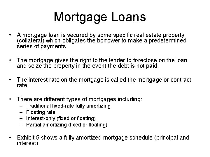 Mortgage Loans • A mortgage loan is secured by some specific real estate property