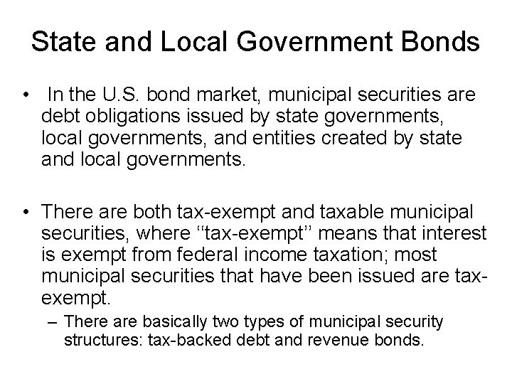 State and Local Government Bonds • In the U. S. bond market, municipal securities