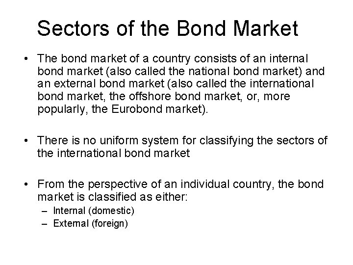 Sectors of the Bond Market • The bond market of a country consists of