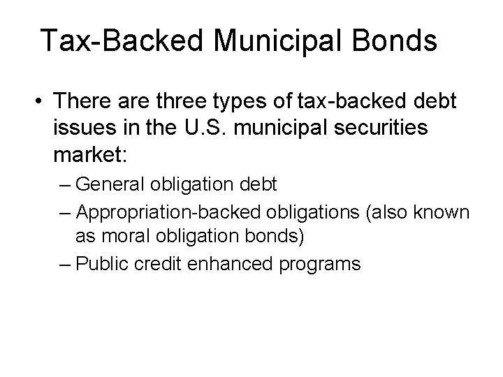 Tax-Backed Municipal Bonds • There are three types of tax-backed debt issues in the