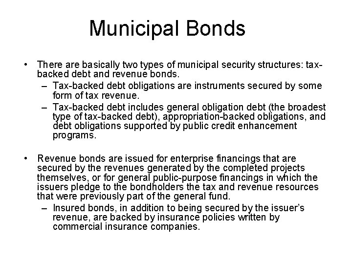 Municipal Bonds • There are basically two types of municipal security structures: taxbacked debt