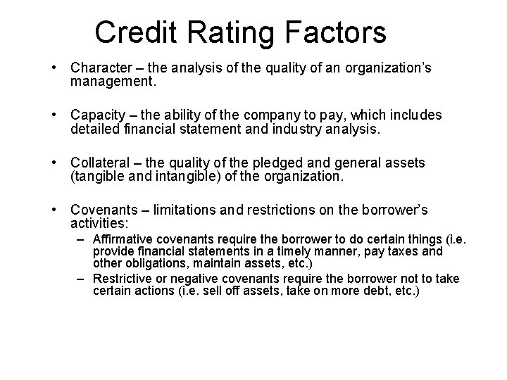 Credit Rating Factors • Character – the analysis of the quality of an organization’s