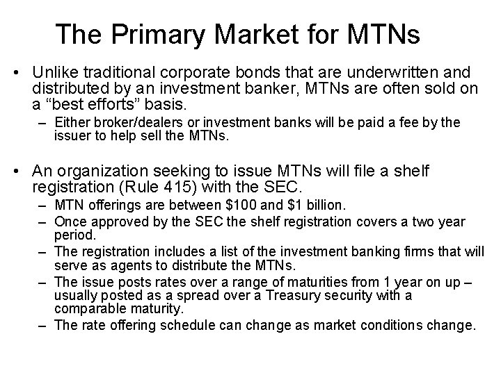 The Primary Market for MTNs • Unlike traditional corporate bonds that are underwritten and