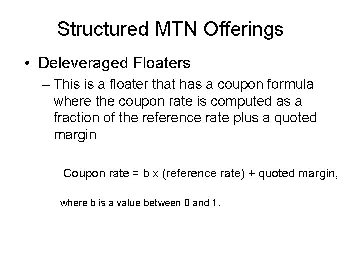 Structured MTN Offerings • Deleveraged Floaters – This is a floater that has a