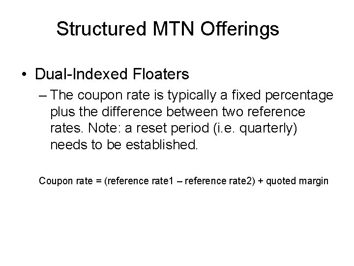 Structured MTN Offerings • Dual-Indexed Floaters – The coupon rate is typically a fixed