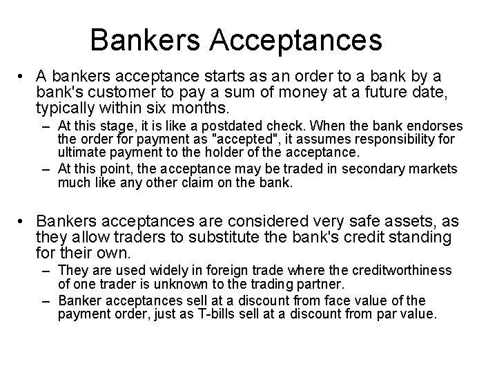 Bankers Acceptances • A bankers acceptance starts as an order to a bank by