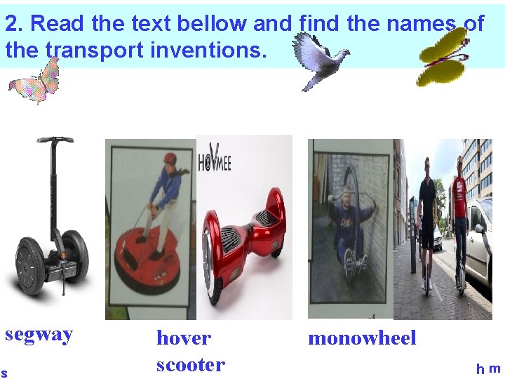 2. Read the text bellow and find the names of the transport inventions. segway