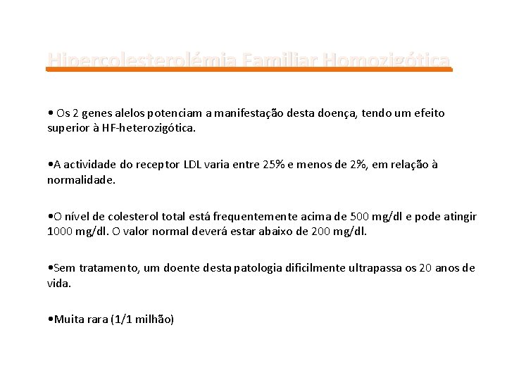 Hipercolesterolémia Familiar Homozigótica • Os 2 genes alelos potenciam a manifestação desta doença, tendo