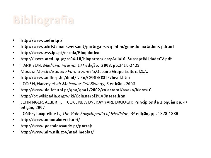 Bibliografia • • • • http: //www. aefml. pt/ http: //www. christiananswers. net/portuguese/q-eden/genetic-mutations-p. html