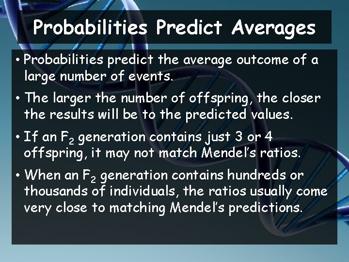 Probabilities Predict Averages • Probabilities predict the average outcome of a large number of