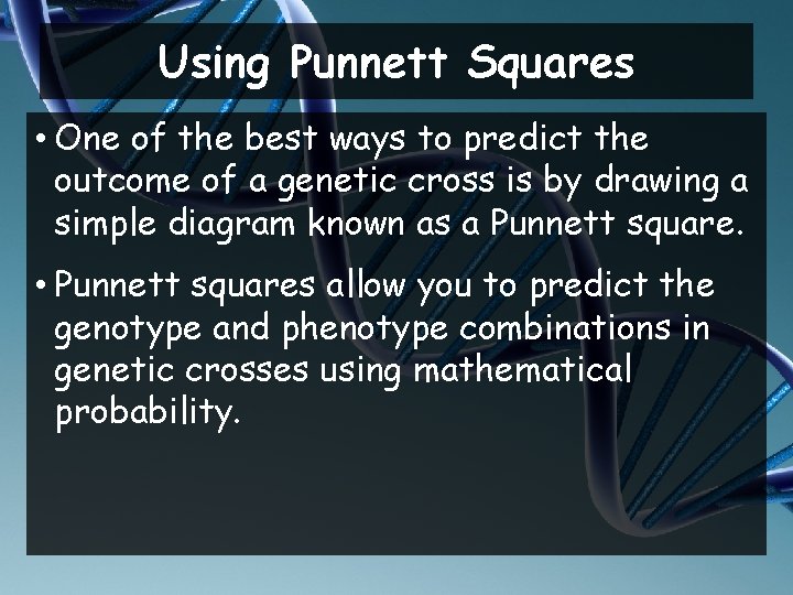 Using Punnett Squares • One of the best ways to predict the outcome of